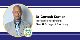 Shivalik College of Pharmacy, Professor and Principal: Dr Ganesh Kumar Interview